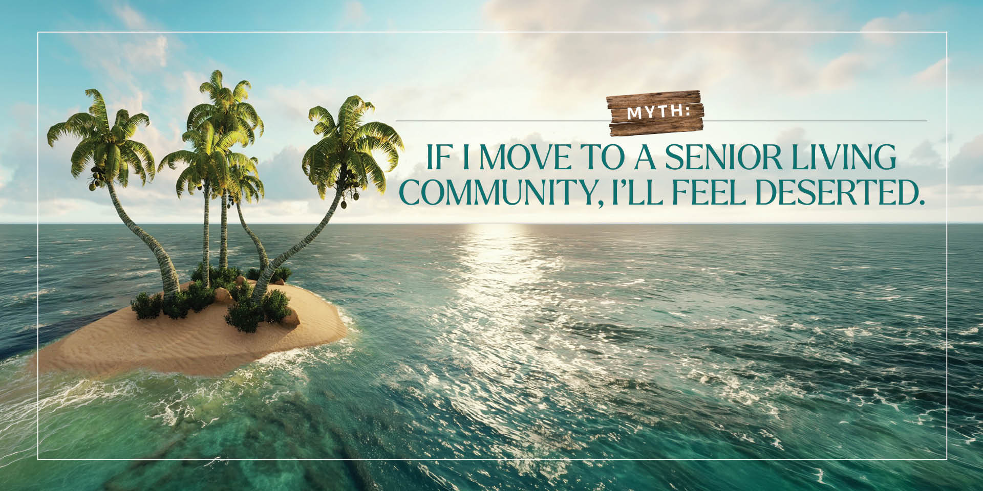 Myth: If I move to a senior living community, I'll feel deserted